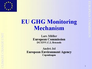 EUROPEAN COMMISSION CLIMATE CHANGE UNIT EU GHG Monitoring