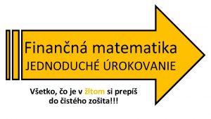 Finann matematika JEDNODUCH ROKOVANIE Vetko o je v