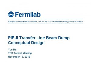 PIPII Transfer Line Beam Dump Conceptual Design Yun