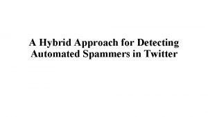 A Hybrid Approach for Detecting Automated Spammers in