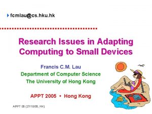 fcmlaucs hku hk Research Issues in Adapting Computing