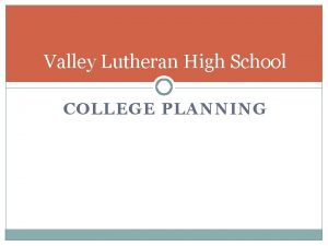 Valley Lutheran High School COLLEGE PLANNING Whats Your