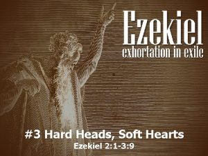 3 Hard Heads Soft Hearts Ezekiel 2 1