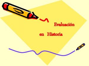 Evaluacin en Historia QU ES EVALUACIN Proceso Obtener