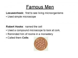 Famous Men Leeuwenhoek first to see living microorganisms
