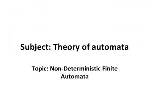 Subject Theory of automata Topic NonDeterministic Finite Automata