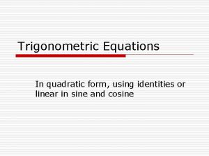 Trigonometric Equations In quadratic form using identities or