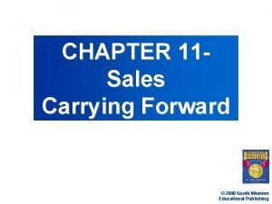 CHAPTER 11 Sales Carrying Forward 2000 SouthWestern Educational