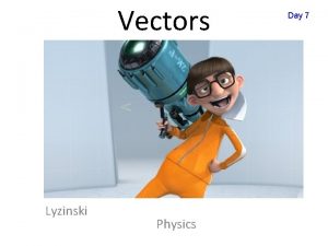 Vectors Lyzinski Physics Day 7 Day 7 A