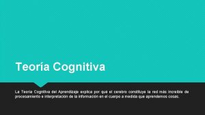 Teora Cognitiva La Teora Cognitiva del Aprendizaje explica