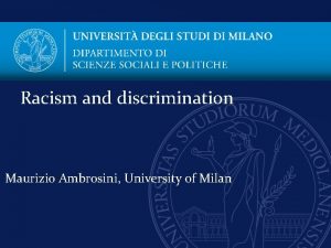 Racism and discrimination Maurizio Ambrosini University of Milan