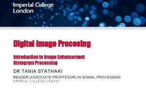 Digital Image Procesing Introduction to Image Enhancement Histogram