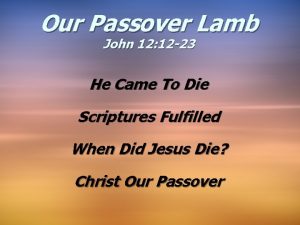 Our Passover Lamb John 12 12 23 He