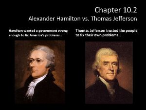 Chapter 10 2 Alexander Hamilton vs Thomas Jefferson