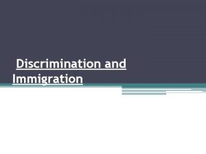Discrimination and Immigration Ethnocentric Canadians Most Canadians believed