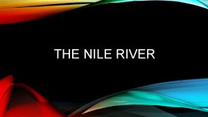 THE NILE RIVER The Nile River is 4132