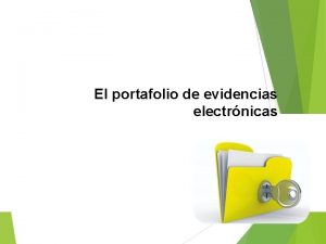 El portafolio de evidencias electrnicas PORTAFOLIO El portafolio