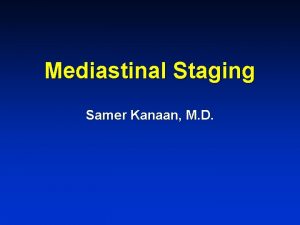 Mediastinal Staging Samer Kanaan M D Overview Importance