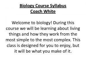 Biology Course Syllabus Coach White Welcome to biology