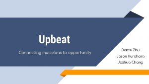 Upbeat Connecting musicians to opportunity Dante Zhu Jason