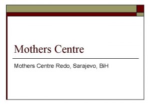 Mothers Centre Redo Sarajevo Bi H Mothers Centres