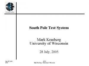 South Pole Test System Mark Krasberg University of