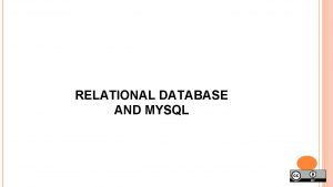 RELATIONAL DATABASE AND MYSQL RELATIONAL DATABASES In Relational
