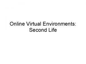 Online Virtual Environments Second Life Networked Virtual Worlds