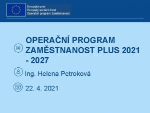 OPERAN PROGRAM ZAMSTNANOST PLUS 2021 2027 Ing Helena