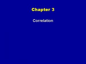 Chapter 3 Correlation Correlation Association between scores on