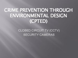 CRIME PREVENTION THROUGH ENVIRONMENTAL DESIGN CPTED CLOSED CIRCUIT