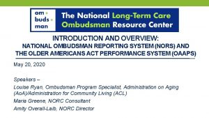 INTRODUCTION AND OVERVIEW NATIONAL OMBUDSMAN REPORTING SYSTEM NORS