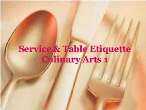 Service Table Etiquette Culinary Arts 1 Why is