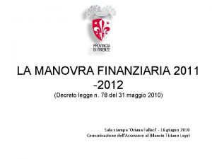 LA MANOVRA FINANZIARIA 2011 2012 Decreto legge n