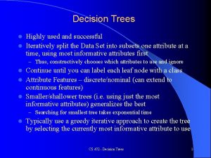 Decision Trees Highly used and successful l Iteratively