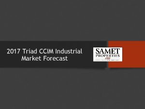 2017 Triad CCIM Industrial Market Forecast 2016 NC