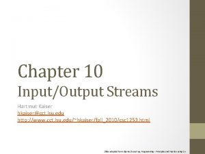 Chapter 10 InputOutput Streams Hartmut Kaiser hkaisercct lsu