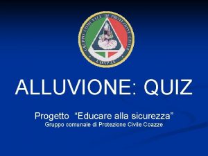 ALLUVIONE QUIZ Progetto Educare alla sicurezza Gruppo comunale