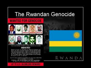 The Rwandan Genocide Genocide Genocide is a term