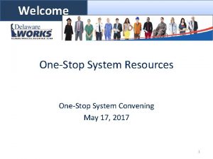 Welcome OneStop System Resources OneStop System Convening May