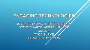 ENGAGING TECHNOLOGIES JOVAN PETKOVIC THOMAS HURLEY STEVE DUARTE