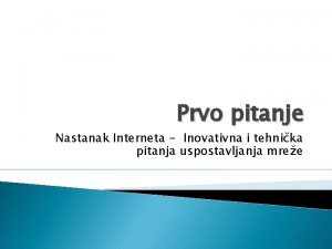 Prvo pitanje Nastanak Interneta Inovativna i tehnika pitanja