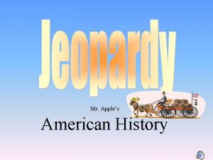 Mr Apples American History Jeopardy Directions Click on