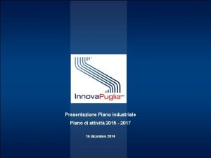 Presentazione Piano industriale Piano di attivit 2015 2017