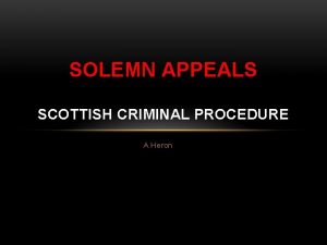 SOLEMN APPEALS SCOTTISH CRIMINAL PROCEDURE A Heron APPEALS