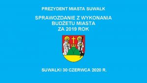 PREZYDENT MIASTA SUWAK SPRAWOZDANIE Z WYKONANIA BUDETU MIASTA