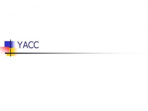 YACC Introduo n n YACC significa Yet Another