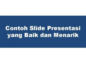 Contoh Slide Presentasi yang Baik dan Menarik Mengapa