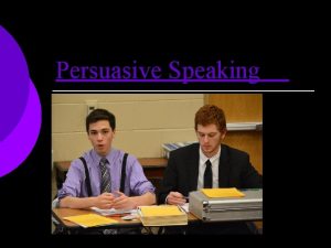 Persuasive Speaking Persuasion Persuasion Process of changing or