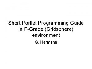 Short Portlet Programming Guide in PGrade Gridsphere environment